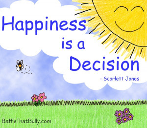 Positive Quotes by Baffle That Bully: Happiness is a Decision