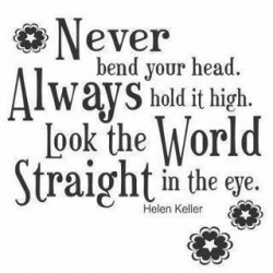 Never bend Your Head,Always Hold It High ~ Attitude Quote