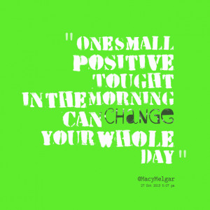 Quotes Picture: one small positive tought in the morning can change ...