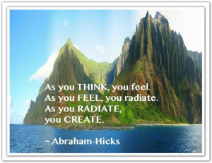 ... RADIATE, you CREATE. *Abraham-Hicks Quotes (AHQ2281) #creating #think