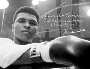 ... Said That Even Before I Knew I Was. ” - Muhammad Ali ~ Boxing Quotes
