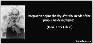 Integration begins the day after the minds of the people are ...