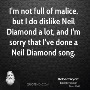 ... Neil Diamond a lot, and I'm sorry that I've done a Neil Diamond song