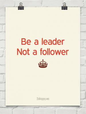 Be a leader not a follower #339796