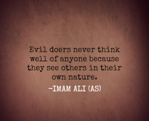 Evil doers never think well of anyone because they see others in their ...