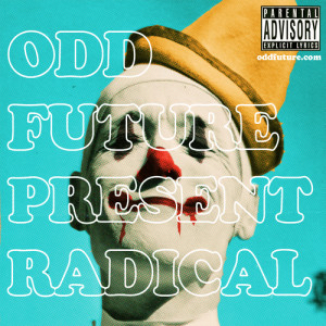 Radical is one of Odd Futures most popular song and quotes their motto ...