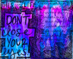 Life in Quotes / Don't close your eyes.