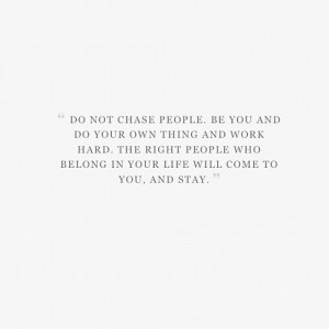 Do Not Chase People, Be You: Quote About Chase People ~ Daily ...