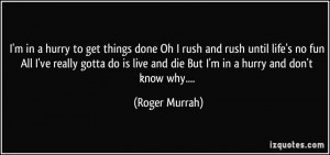 quote-i-m-in-a-hurry-to-get-things-done-oh-i-rush-and-rush-until-life ...