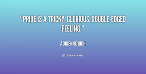 Pride is a tricky, glorious, double-edged feeling.”