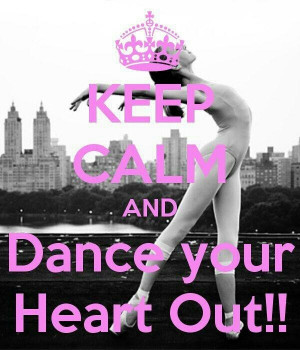 Keep Calm & Dance Your Heart Out!