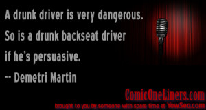 Drunk Backseat Drivers, A Demetri Martin Quote