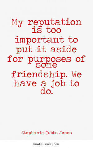... it aside for purposes.. Stephanie Tubbs Jones good friendship quotes