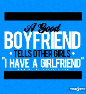 Good Boyfriend Tells Other Girls, “I Have A Girlfriend” - Quotes ...