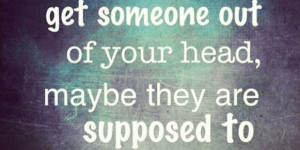 If-you-cant-get-someone-out-of-your-head-maybe-they-are-supposed-to-be ...