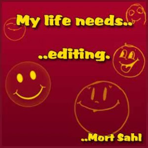 My life needs editing. Mort Sahl