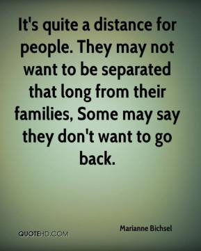 ... long from their families, Some may say they don't want to go back
