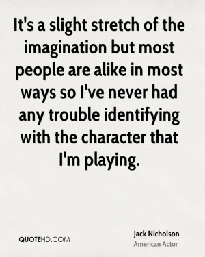 It's a slight stretch of the imagination but most people are alike in ...