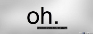 Oh Is Another Word For Im Hurt Facebook Cover