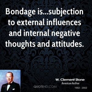 Bondage is...subjection to external influences and internal negative ...