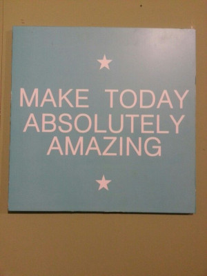 Make today absolutely amazing★