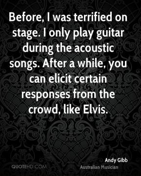 Andy Gibb - Before, I was terrified on stage. I only play guitar ...