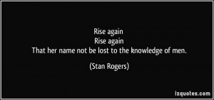 Rise again Rise again That her name not be lost to the knowledge of ...