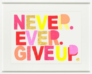 Never. Ever. Give Up. Print - hardtofind.