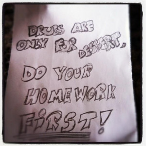 Drugs are only for dessertdo your home work first