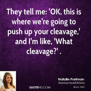 They tell me: 'OK, this is where we're going to push up your cleavage ...