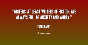 Writers, at least writers of fiction, are always full of anxiety and ...