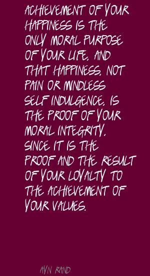 Ayn Rand Achievement of your happiness is the Quote