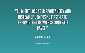 You might lose your spontaneity and, instead of composing first-rate ...