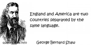 George Bernard Shaw - England and America are two countries separated ...