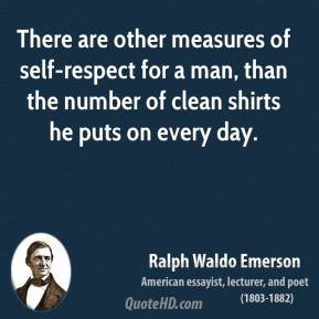 There are other measures of self-respect for a man, than the number of ...