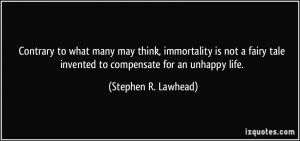 ... not a fairy tale invented to compensate for an unhappy life. - Stephen