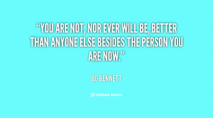 You are not, nor ever will be, better than anyone else besides the ...