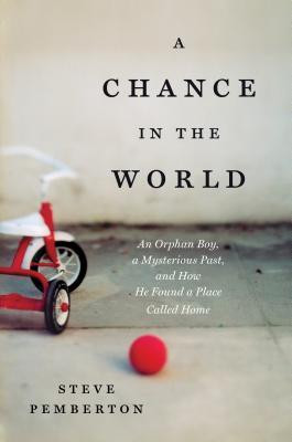 Chance in the World: An Orphan Boy, a Mysterious Past, and How He ...