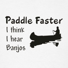 Paddle faster I think I hear banjos - funny quote