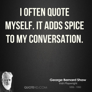 often quote myself. It adds spice to my conversation.