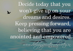 ... pressing forward, believing that you are anointed and empowered