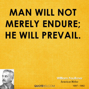 man will not merely endure he will prevail william faulkner