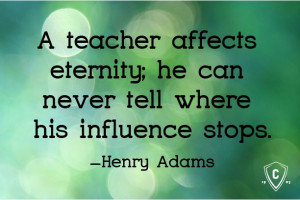 ... where his influence stops. -Henry Adams Inspiring quotes for teachers