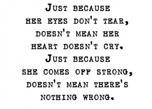 Her heart cries constantly but she pretends to be strong.