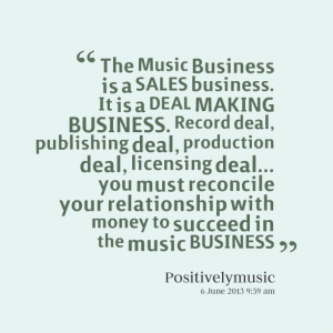 Quotes Picture: the music business is a sales business it is a deal ...