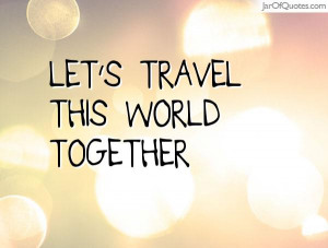 Let's travel this world together