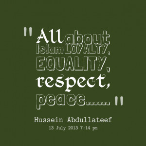 Quotes Picture: all about islam loyalty, equality, respect, peace