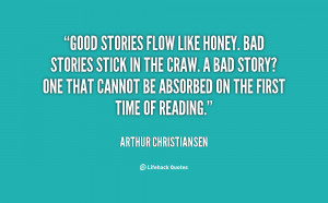 quote-Arthur-Christiansen-good-stories-flow-like-honey-bad-stories ...
