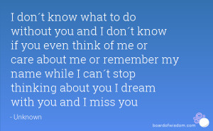 know what to do without you and I don´t know if you even think of me ...