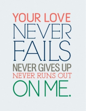 Your love never fails.